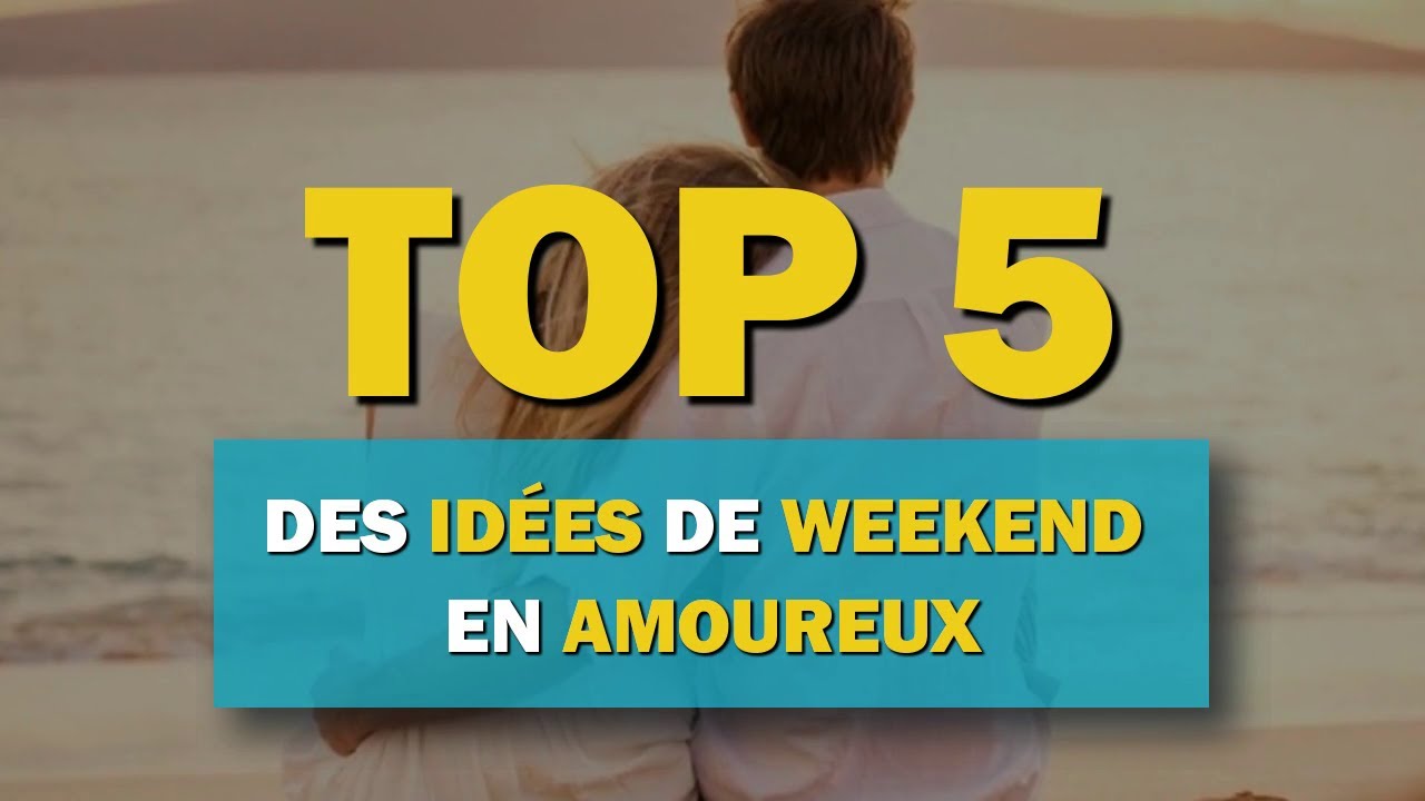 Top 5 des idées de weekend en amoureux