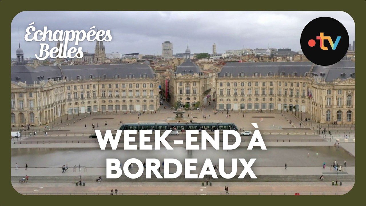 Week-end à Bordeaux - Échappées belles 5 avril 2025