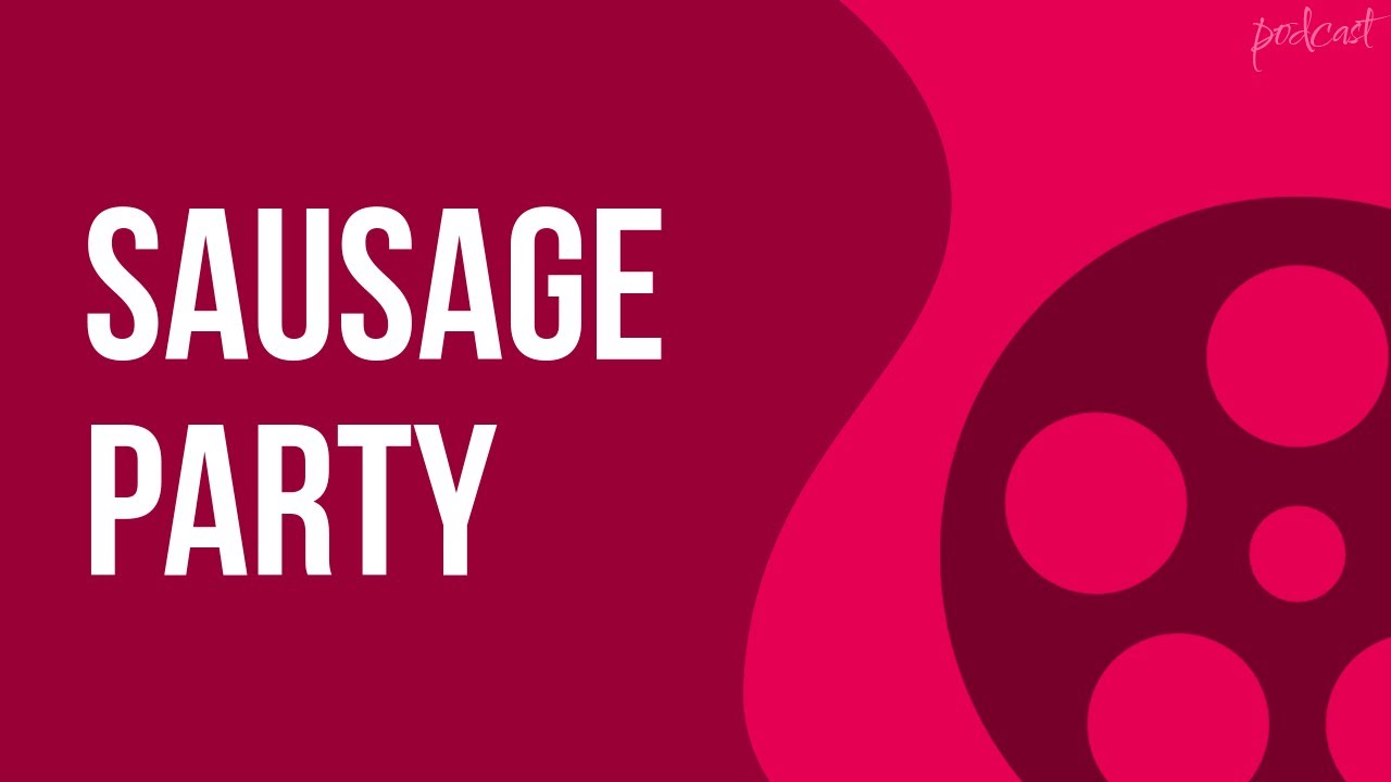Sausage Party (2016) - HD Full Movie Podcast Episode | Film Review