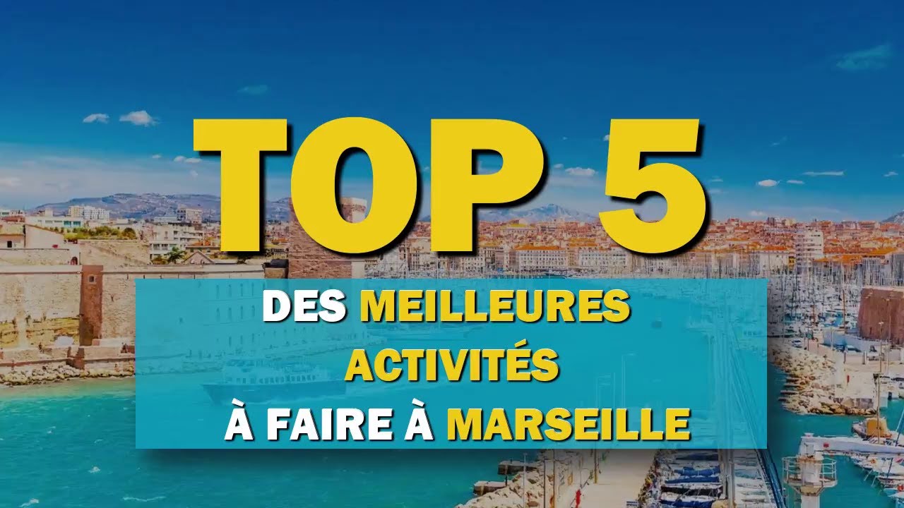 Top 5 des meilleures activités à faire à Marseille