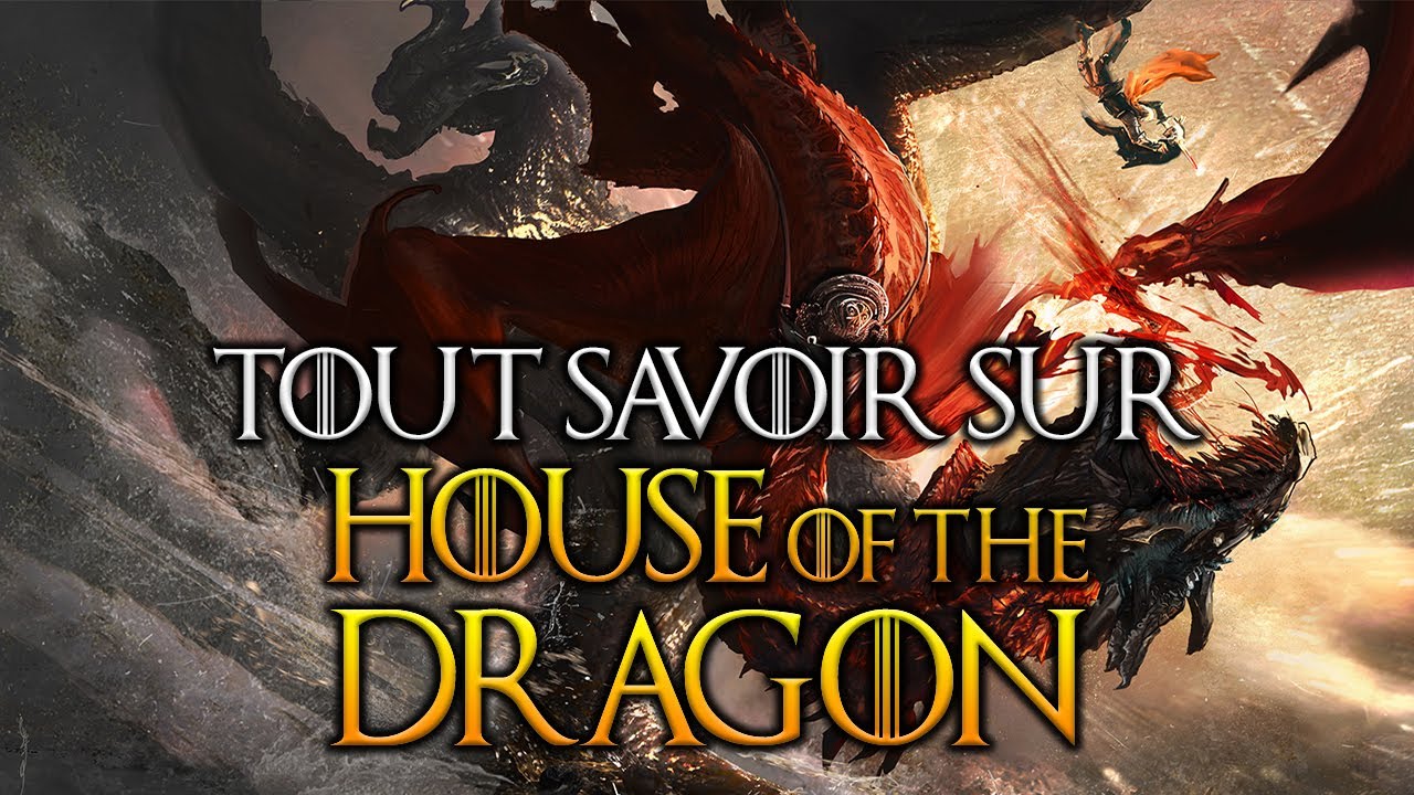Tout savoir sur HOUSE OF THE DRAGON - GAME OF THRONES !