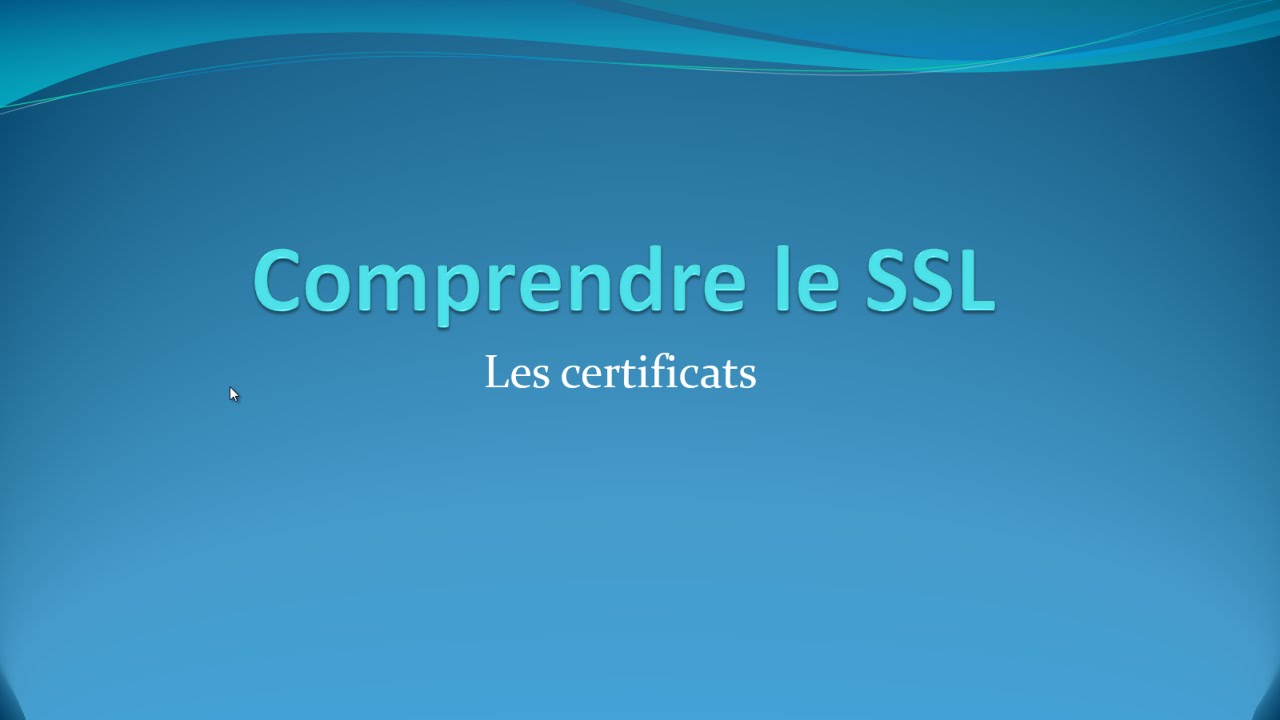 2 - Les certificats - Comprendre comment marche le SSL