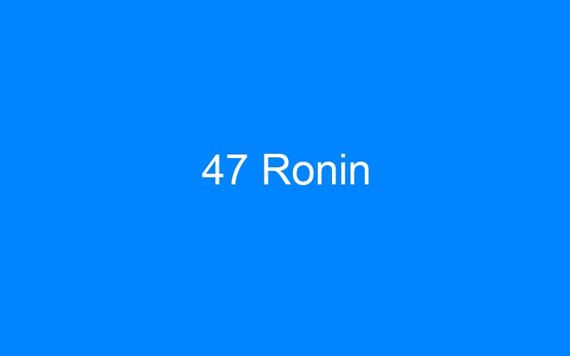 You are currently viewing 47 Ronin