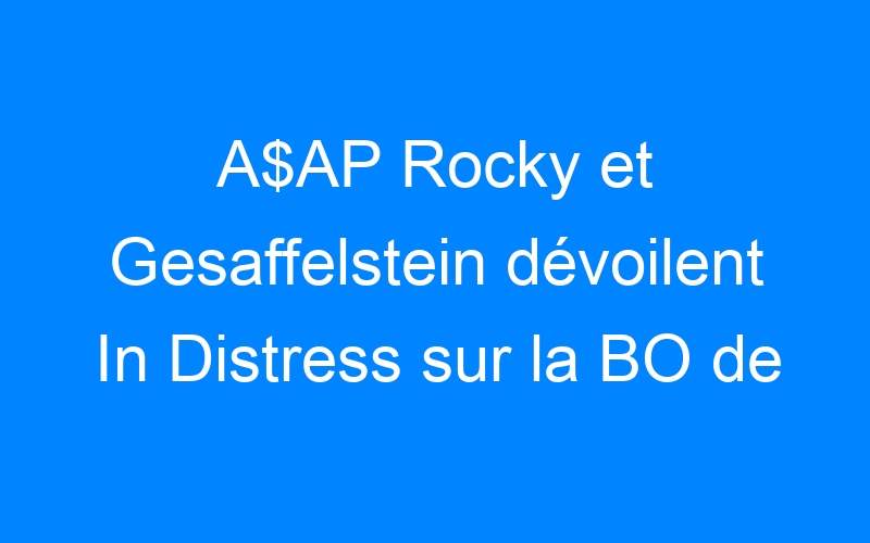 You are currently viewing A$AP Rocky et Gesaffelstein dévoilent In Distress sur la BO de Divergente