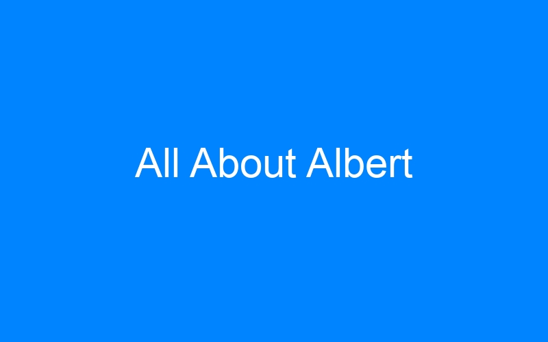 You are currently viewing All About Albert
