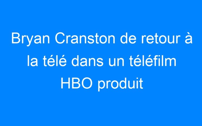 Lire la suite à propos de l’article Bryan Cranston de retour à la télé dans un téléfilm HBO produit par Spielberg