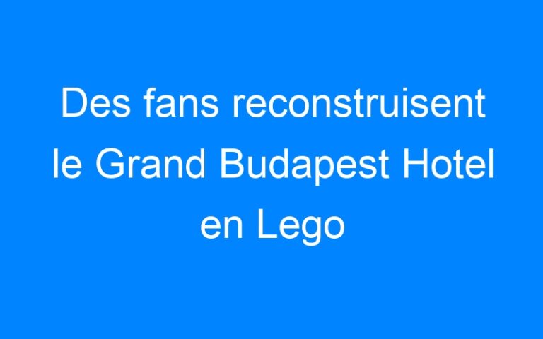 Lire la suite à propos de l’article Des fans reconstruisent le Grand Budapest Hotel en Lego