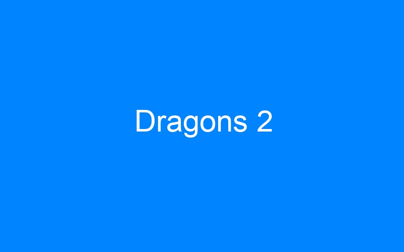 You are currently viewing Dragons 2