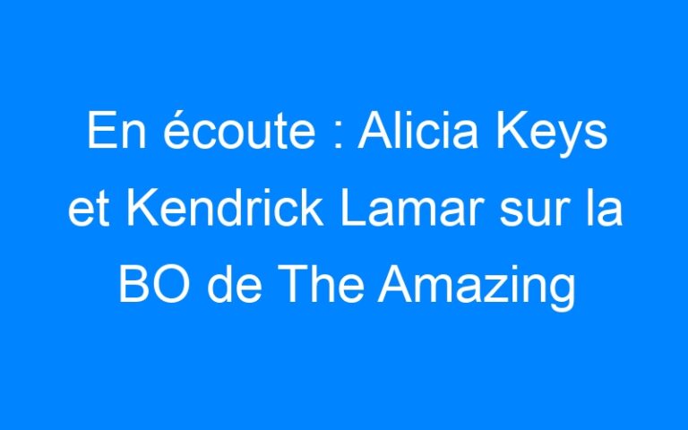 Lire la suite à propos de l’article En écoute : Alicia Keys et Kendrick Lamar sur la BO de The Amazing Spider-Man 2