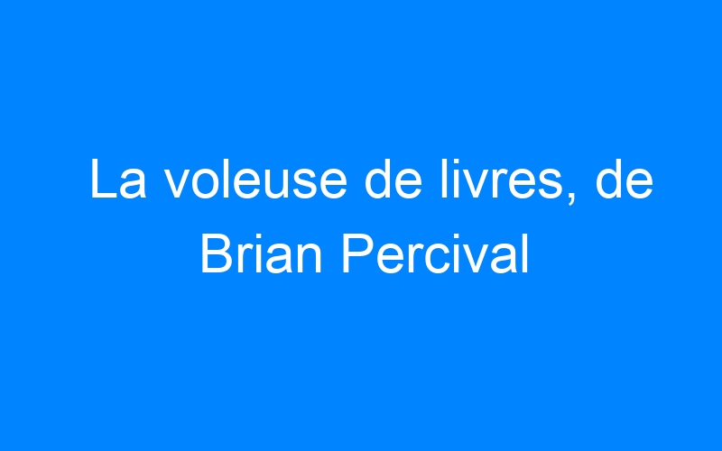 You are currently viewing La voleuse de livres, de Brian Percival