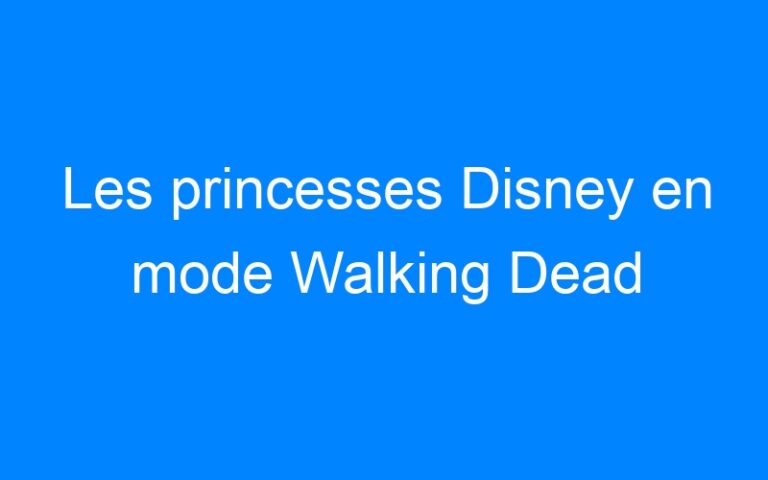 Lire la suite à propos de l’article Les princesses Disney en mode Walking Dead