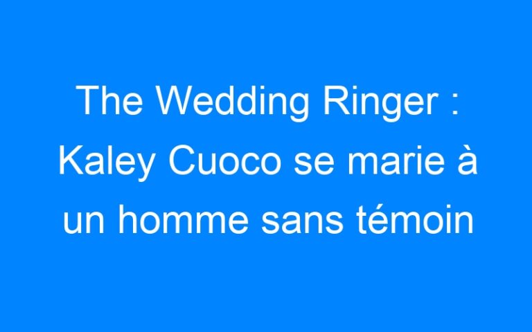 The Wedding Ringer : Kaley Cuoco se marie à un homme sans témoin