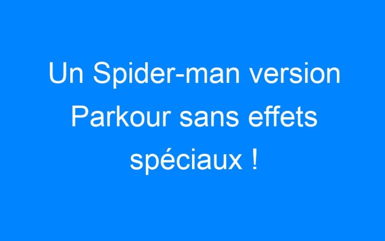 Un Spider-man version Parkour sans effets spéciaux !